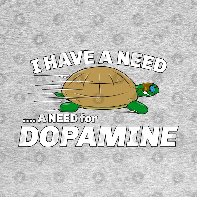 I Have A Need For Dopamine Turtle by SteveW50